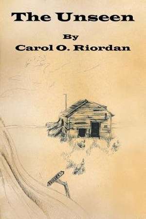 The Unseen de Carol O. Riordan