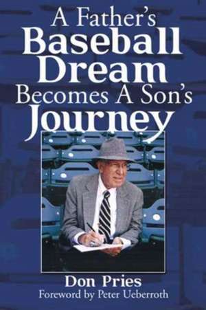 A Father's Baseball Dream Becomes a Son's Journey de Don Pries