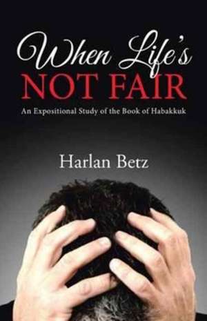 When Life's Not Fair de Harlan Betz