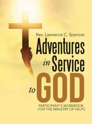 Adventures in Service to God de Spencer, Rev Lawrence C.