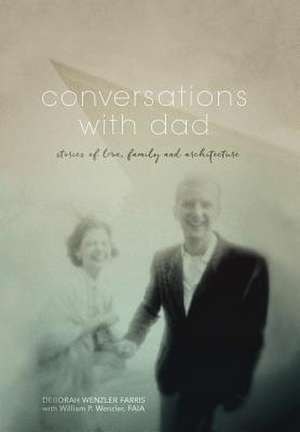 Conversations with Dad de Farris, Deborah Wenzler