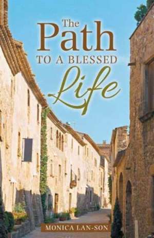 The Path to a Blessed Life de Monica Lan-Son