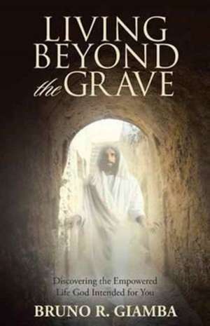 Living Beyond the Grave de Bruno R. Giamba