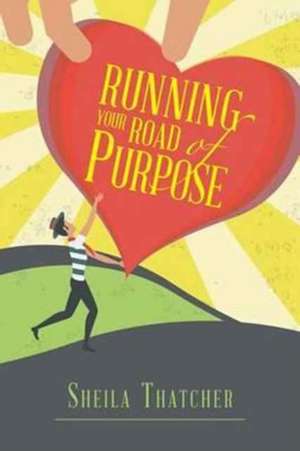 Running Your Road of Purpose de Sheila Thatcher