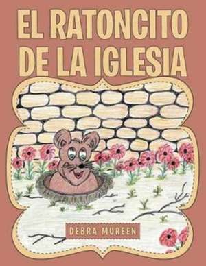 El Ratoncito de La Iglesia de Debra Mureen