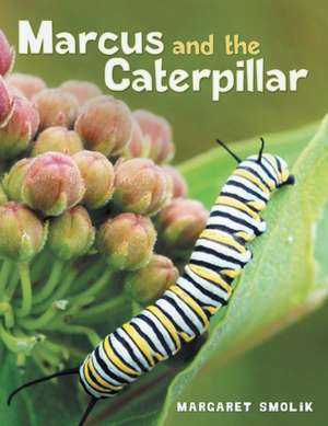 Marcus and the Caterpillar de Margaret Smolik