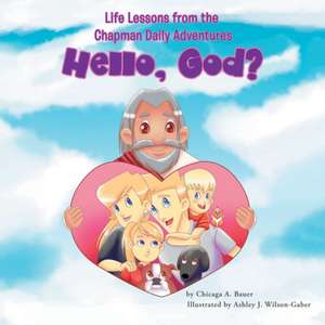 Life Lessons from the Chapman Daily Adventures: Hello, God? de Chicaga A. Bauer