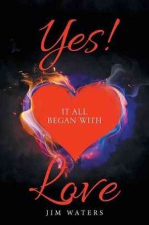 Yes! It All Began with Love de Waters, Jim