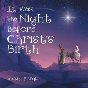 It Was the Night Before Christ's Birth de Vivian E Wulf