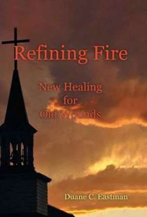 Refining Fire de Duane C. Eastman