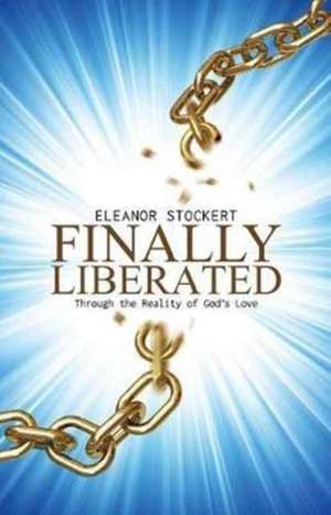 Finally Liberated de Eleanor Stockert