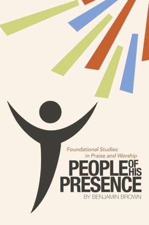 People of His Presence de Benjamin Brown