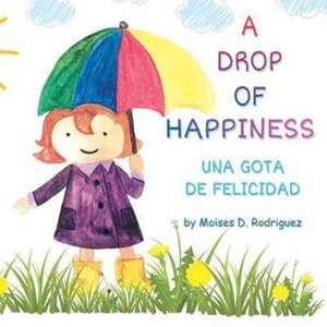 A Drop of Happiness de Moises D. Rodriguez