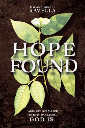 Hope Found: When Life Isn't All You Hoped It Would Be. God Is. de Jim Ravella