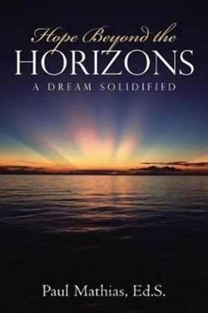 Hope Beyond the Horizons de Paul Mathias Ed. S.