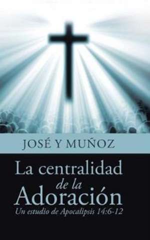 La centralidad de la Adoración de José Y Muñoz