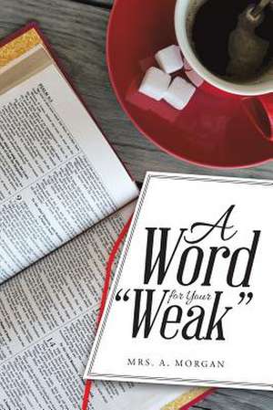 A Word for Your Weak de Mrs a. Morgan