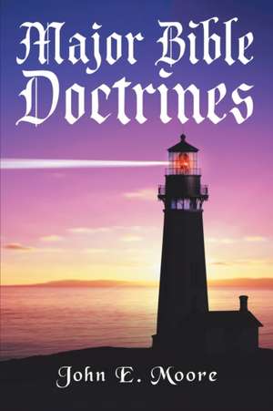 Major Bible Doctrines de John E. Moore