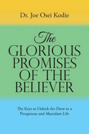 The Glorious Promises of the Believer de Joe Osei Kodie