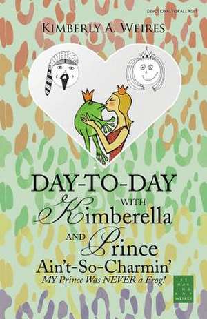 Day-To-Day with Kimberella and Prince Ain't-So-Charmin' de Kimberly a. Weires