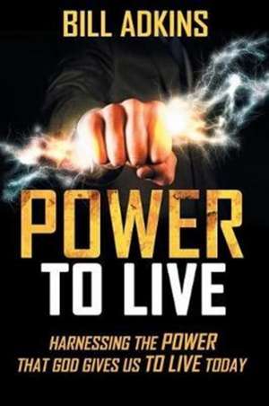 Power to Live de Bill Adkins