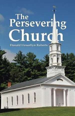 The Persevering Church de Donald Llewellyn Roberts