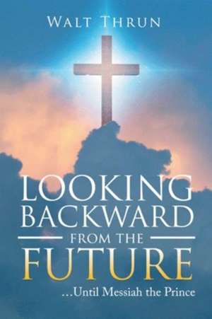 Looking Backward from the Future de Walt Thrun