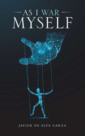As I War Myself de Javier de Alva Garza