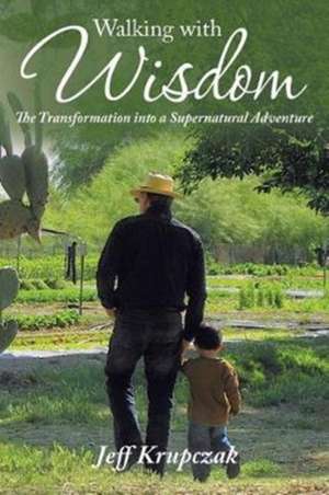 Walking with Wisdom de Jeff Krupczak