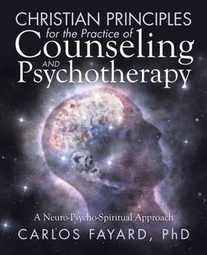 Christian Principles for the Practice of Counseling and Psychotherapy de Carlos Fayard