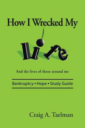 How I Wrecked My Life de Taelman, Craig a.