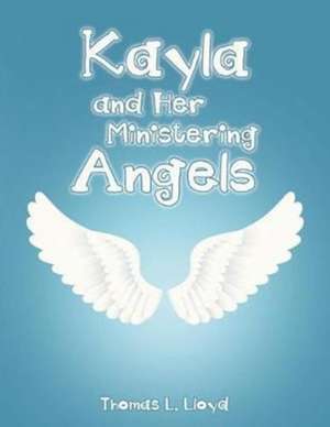 Kayla and Her Ministering Angels de Thomas L. Lloyd