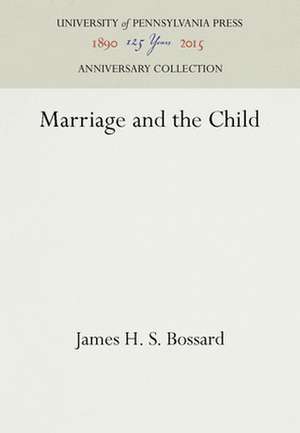 Marriage and the Child de James H. S. Bossard