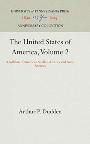 The United States of America, Volume 2 – A Syllabus of American Studies––History and Social Sciences de Arthur P. Dudden