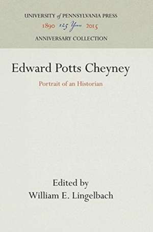 Edward Potts Cheyney – Portrait of an Historian de William E. Lingelbach