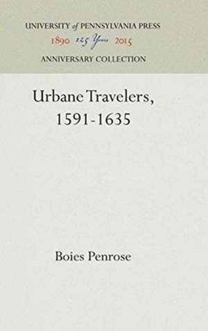 Urbane Travelers, 1591–1635 de Boies Penrose