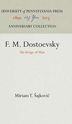 F. M. Dostoevsky – His Image of Man de Miriam T. Sajkovic