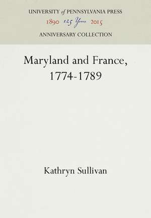 Maryland and France, 1774–1789 de Kathryn Sullivan