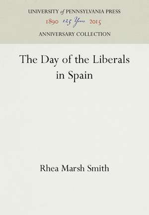 The Day of the Liberals in Spain de Rhea Marsh Smith