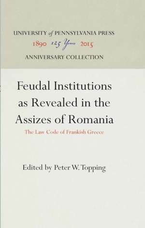 Feudal Institutions as Revealed in the Assizes o – The Law Code of Frankish Greece de Peter W. Topping