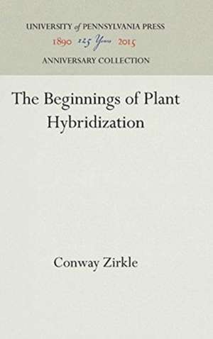 The Beginnings of Plant Hybridization de Conway Zirkle