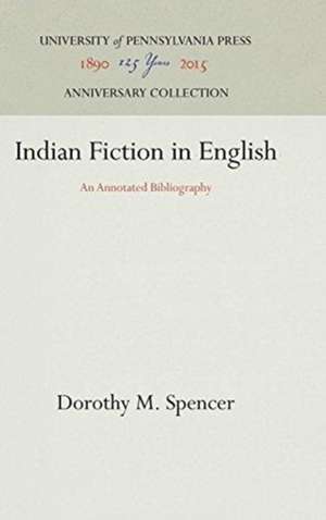 Indian Fiction in English – An Annotated Bibliography de Dorothy M. Spencer