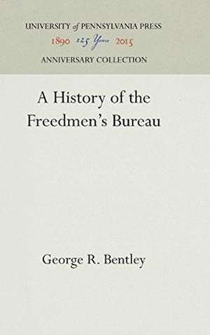 A History of the Freedmen`s Bureau de George R. Bentley