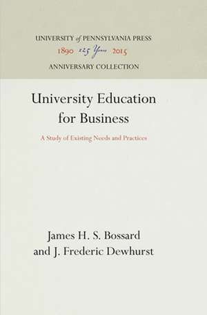 University Education for Business – A Study of Existing Needs and Practices de James H. S. Bossard