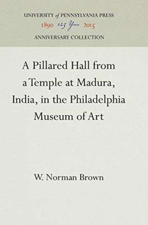 A Pillared Hall from a Temple at Madura, India, in the Philadelphia Museum of Art de W. Norman Brown