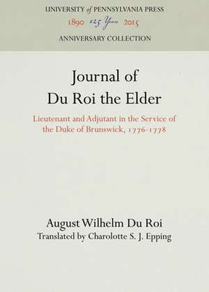 Journal of Du Roi the Elder – Lieutenant and Adjutant in the Service of the Duke of Brunswick, 1776–1778 de August Wilhelm Roi