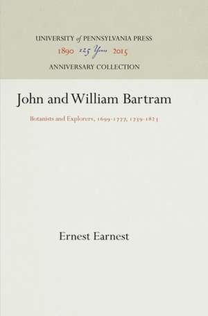 John and William Bartram – Botanists and Explorers, 1699–1777, 1739–1823 de Ernest Earnest