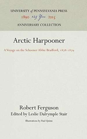 Arctic Harpooner – A Voyage on the Schooner Abbie Bradford, 1878–1879 de Robert Ferguson