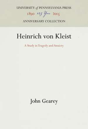 Heinrich von Kleist – A Study in Tragedy and Anxiety de John Gearey