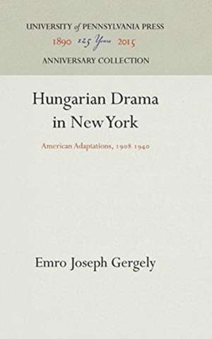 Hungarian Drama in New York – American Adaptations, 198 194 de Emro Joseph Gergely